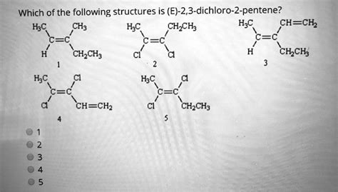 SOLVED Which Of The Following Structures Is E 2 3 Dichloro 2 Pentene