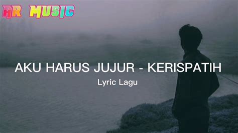 Aku Harus Jujur Kerispatih Lyric Lagu Youtube