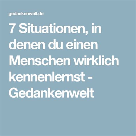 7 Situationen In Denen Du Einen Menschen Wirklich Kennenlernst