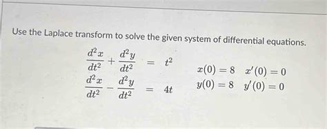 Solved Use The Laplace Transform To Solve The Given System Of Differential Equations D 2x Dt 2