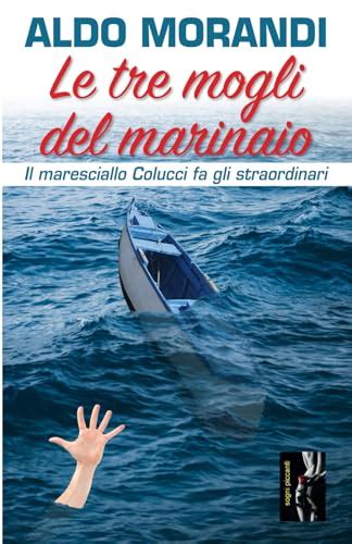 Le Tre Mogli Del Marinaio Il Maresciallo Colucci Fa Gli Straordinari