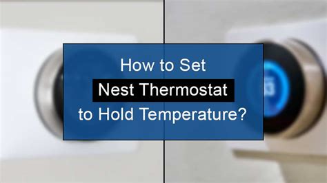 How To Set Nest Thermostat To Hold Temperature [4 Methods]