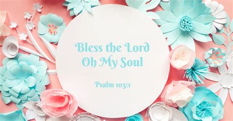 Bless The Lord Oh My Soul The Meaning Of Psalm 103 Explained