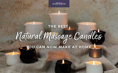 The Best Natural Massage Candles You Can Now Make At Home School Of Natural Skincare