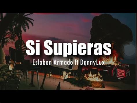 Letra Eslabon Armado Ft Dannylux Si Supieras Youtube