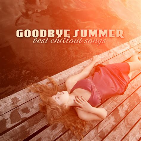 Goodbye Summer Best Chillout Songs Compilation By Various Artists Spotify