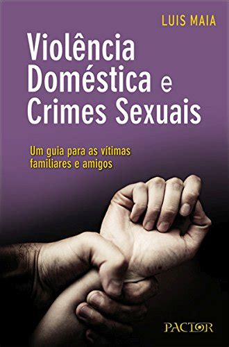 Viol Ncia Dom Stica E Crimes Sexuais Um Guia Para As V Timas