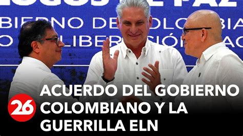 Colombia Gobierno De Colombia Y Guerrilla Eln Acuerdan Cese Del Fuego