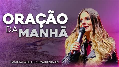 OraÇÃo Da ManhÃ Pastora Cibelle Schwartzhaupt 271022 Youtube