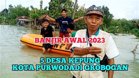 5 Desa Kepung Pusat Kota Purwodadi Grobogan Banjir Awal 2023 YouTube