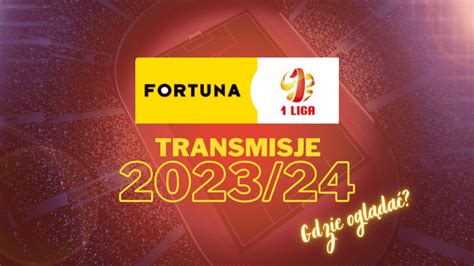 Fortuna 1 Liga Gdzie oglądać za darmo Transmisje 2023 2024