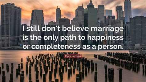 Piper Kerman Quote “i Still Dont Believe Marriage Is The Only Path To