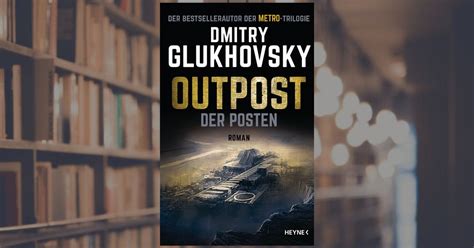 Dmitry Glukhovsky Outpost Der Posten Buch Heyne Verlag