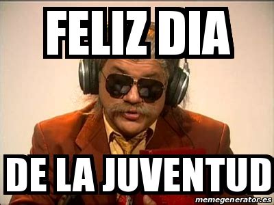 Meme Personalizado Feliz Dia De La Juventud 31320782