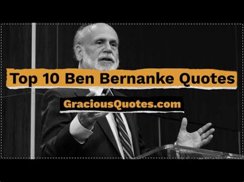 68 Ben Bernanke Quotes on Economics & Crisis (GFC)