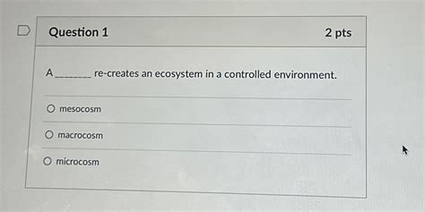 Solved Question 12 PtsA Re Creates An Ecosystem In A Chegg