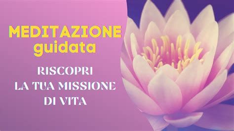 Meditazione Guidata Riscopri La Tua Missione Di Vita Youtube