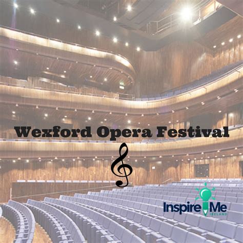 Wexford Opera Festival 2017 - What's On in Wexford - Things to Do - InspireMe.ie