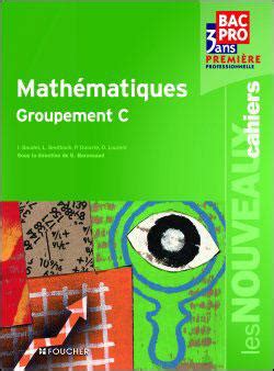 Les Nouveaux Cahiers Mathématiques groupement C 1re Bac Pro Livre de l