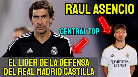 RAUL ASENCIO EL LIDER DE LA DEFENSA DEL REAL MADRID CASTILLA YouTube