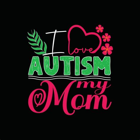 I Love Autism My Mom Vector T Shirt Design Autism T Shirt Design Can