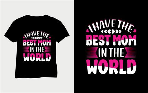 I Have The Best Mom In The World Mothers Day Quotes Mother Typography T Shirt Svg T Shirt