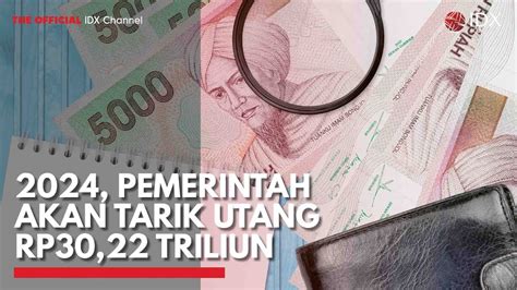 2024 Pemerintah Akan Tarik Utang Rp30 22 Triliun IDX CHANNEL YouTube