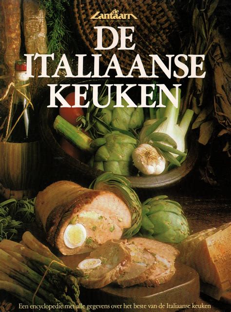 De Italiaanse Keuken Een Encyclopedie Met Alle Gegevens Over Het Beste Van De Italiaanse