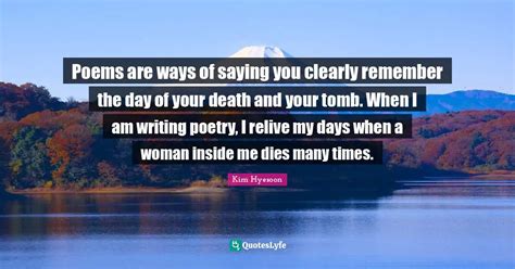 Poems Are Ways Of Saying You Clearly Remember The Day Of Your Death An