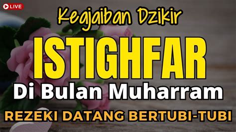 Dzikir Dahsyat Istighfar Di Bulan Muharram Mustajab Kabulkan Hajat