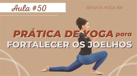 Yoga Aula Pr Tica Yoga Para Fortalecer Os Joelhos Youtube