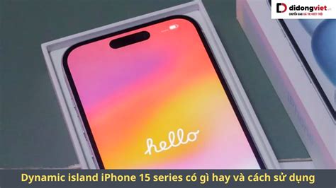 Dynamic island iPhone 15 series có gì hay và cách sử dụng