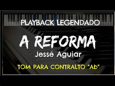 A Reforma PLAYBACK LEGENDADO no Piano TOM CONTRALTO Ab Jessé