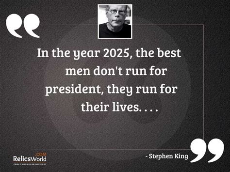 In the year 2025 the best... | Inspirational Quote by Stephen King