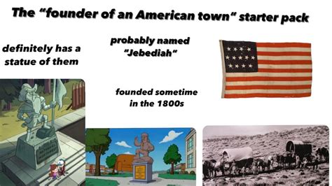 The “founder Of An American Town” Starter Pack R Starterpacks