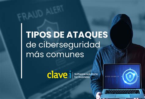 Tipos De Ataques De Ciberseguridad Más Comunes Clavei Software