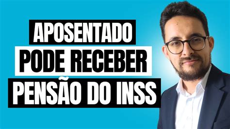 Saiba Como Receber Aposentadoria E Pensão Por Morte Do Inss Youtube