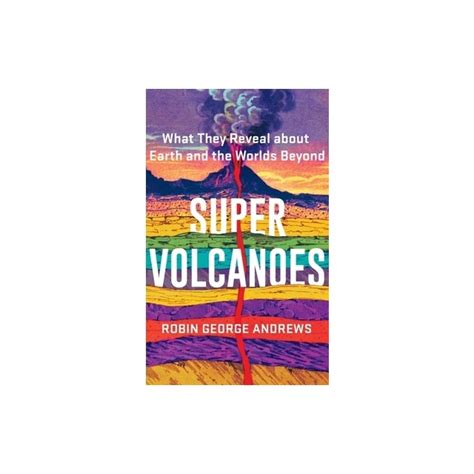 Super Volcanoes What They Reveal About Earth And The Worlds Beyond