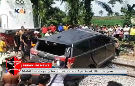 Brak Innova Di Hantam Kereta Api Datuk Blambangan Tewaskan Siswi