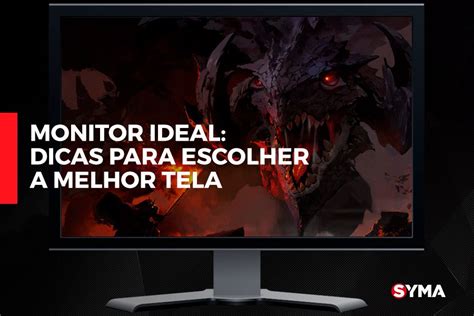 Monitor Ideal Dicas Para Escolher A Melhor Tela Syma Blog