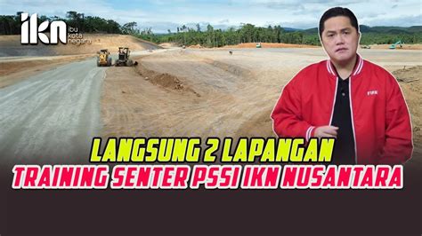 IKN HARI INI VISI NGERI PSSI TRAINING SENTER ISTANA NEGARA IKN