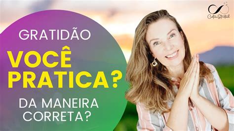 Dicas Usar A Energia Da Gratid O Corretamente Youtube