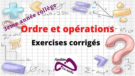 ordre et opération 3ème année collège exercices corrigés YouTube