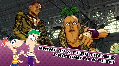 Phineas Ferb Themed Prosciutto Pesci JoJo S Bizarre Adventure All