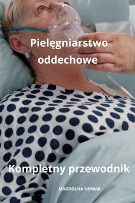 Pielęgniarstwo oddechowe Kompletny przewodnik Nowak Magdolna 교보문고