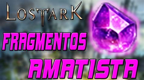 FRAGMENTOS DE AMATISTA QUÉ SON Y PARA QUÉ SIRVEN LOST ARK YouTube