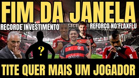 Fim Da Janela Recorde De Investimento No Flamengo Tite Pede Mais Um