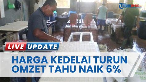 Harga Kedelai Akhirnya Turun Omzet Perajin Tahu Di Kudus Langsung