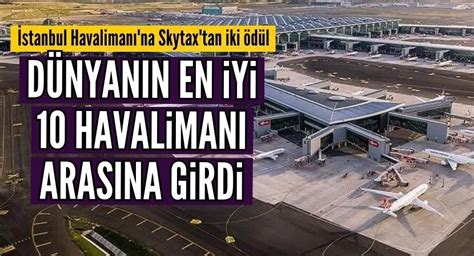 İstanbul Havalimanı dünyanın en iyi 10 havalimanı arasına girdi Milat