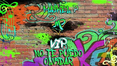 No Te Puedo Olvidar Vip Maikel P Youtube